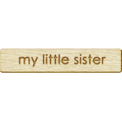 Brothers and Sisters- My Little Sister Wood Veneer