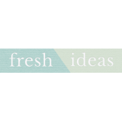 Fresh Start Elements- Word Art- Fresh Ideas