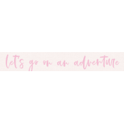 The Good Life: August Bits & Pieces- Let's Go On An Adventure Word Art