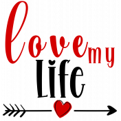 Love My Life- Word Art