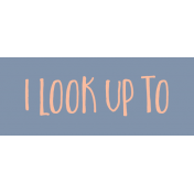 Family Day Word Art- Label- I Look Up To