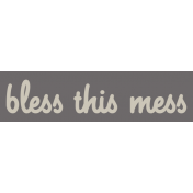 I Dig It Elements- Label Bless-This-Mess