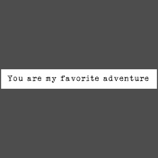 The Good Life: February Words & Tags- You Are My Favorite Adventure Word Strip