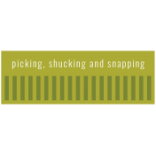 Homestead Words & Tags- Picking Shucking Snapping