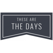 The Good Life: June 2019 Words & Tags Kit- these are the days label