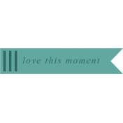 The Good Life- February 2020 Words & Labels- Label Love This Moment