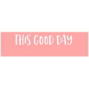 Good Life May 21_Tag-This Good Day