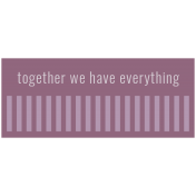 Good Life May 21_Tag-Together We Have Everything