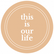 Good Life July 21_Circle Label-This Is Our Life