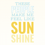 Good Life Aug 21_Pocket Card-These People Make Me Feel Like Sunshine 4x4