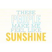 Good Life Aug 21_Pocket Card-These People Make Me Feel Like Sunshine 4x6