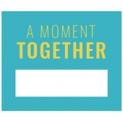 The Good Life: April 2021 Labels & Stickers Kit- Print Label A Moment Together