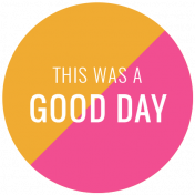 Good Life Oct 21_Label Circle-This Was A Good Day