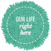 Thanksgiving Elements #2: Burlap Label- Our Life Right Here