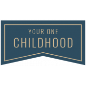 The Good Life: March 2022 Labels- label 1 Your one childhood