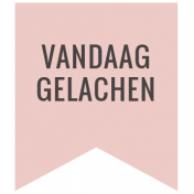 The Good LIfe: July & August 2023 Dutch Word Art- Label, Vandaag Gelachen