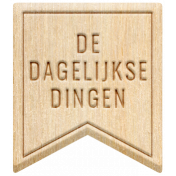 The Good LIfe: July & August 2023 Dutch Word Art- Wood De Dagelijkse Dingen