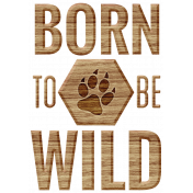 Animal Kingdom- Born To Be Wild Word Art