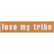 Through Thick & Thin- Love My Tribe Word Art