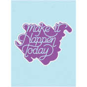 Toolbox Love Notes 1- Make It Happen Today 3x4"