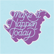 Toolbox Love Notes 1- Make It Happen Today 4x4"