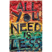 Wordart- All You Need Is Less- Primary Colors