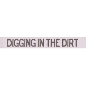 Garden Tales Mini Kit- Digging in the Dirt Word Art