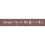 Shop 'Til You Drop Shopping With Friends Word Art