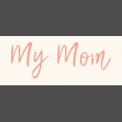 Mamma Dear Kit- My Mom Word Strip