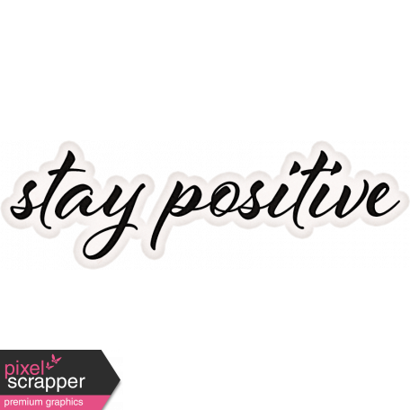 Positively Happy Stay Positive Word Art Snippet Graphic By Jessica Dunn Pixel Scrapper Digital Scrapbooking