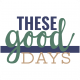 The Good Life- May 2020 Labels &amp; Words- These Good Days